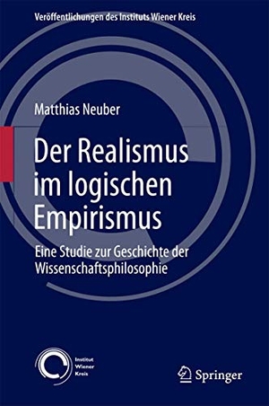 Neuber, Matthias. Der Realismus im logischen Empirismus - Eine Studie zur Geschichte der Wissenschaftsphilosophie. Springer International Publishing, 2017.