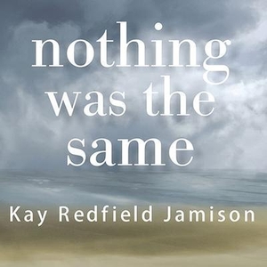 Jamison, Kay Redfield. Nothing Was the Same - A Memoir. Tantor, 2009.