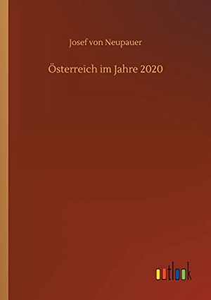 Neupauer, Josef von. Österreich im Jahre 2020. Outlook Verlag, 2018.