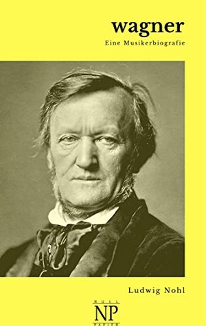 Nohl, Ludwig. Wagner - Eine Musikerbiografie. Null Papier Verlag, 2020.