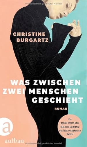 Burgartz, Christine. Was zwischen zwei Menschen geschieht - Roman. Aufbau Verlage GmbH, 2026.