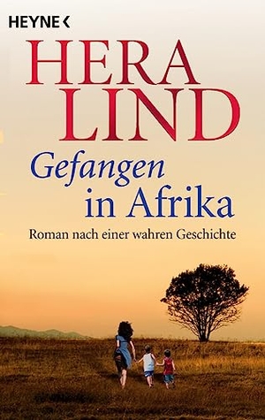 Lind, Hera. Gefangen in Afrika - Roman nach einer wahren Geschichte. Heyne Taschenbuch, 2023.