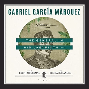 García Márquez, Gabriel. The General in His Labyrinth. Blackstone Publishing, 2021.