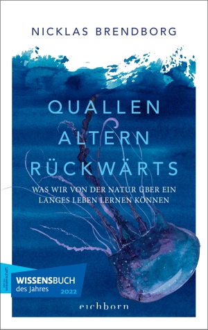 Brendborg, Nicklas. Quallen altern rückwärts - Was wir von der Natur über ein langes Leben lernen können. Eichborn Verlag, 2022.