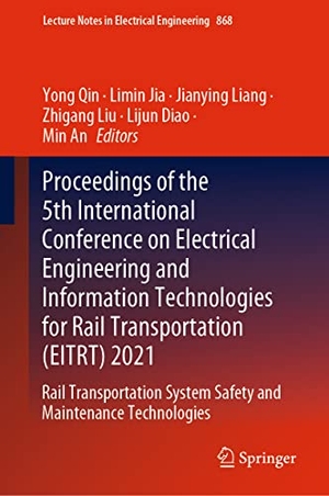 Qin, Yong / Limin Jia et al (Hrsg.). Proceedings of the 5th International Conference on Electrical Engineering and Information Technologies for Rail Transportation (EITRT) 2021 - Rail Transportation System Safety and Maintenance Technologies. Springer Nature Singapore, 2022.