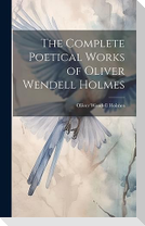 The Complete Poetical Works of Oliver Wendell Holmes