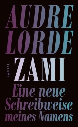 Lorde, Audre. Zami - Eine neue Schreibweise meines Namens. Carl Hanser Verlag, 2022.
