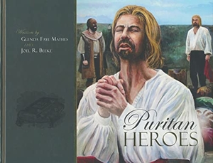 Beeke, Joel R / Glenda Mathes. Puritan Heroes. Reformation Heritage Books, 2018.