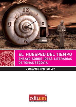 Pascual Gay, Juan. El huésped del tiempo : ensayo sobre ideas literarias de Tomás Segovia. Editum. Ediciones de la Universidad de Murcia, 2007.