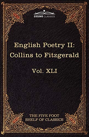 Collins, William / Edward Fitzgerald. English Poetry II - Collins to Fitzgerald: The Five Foot Shelf of Classics, Vol. XLI (in 51 Volumes). Cosimo Classics, 2010.
