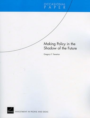 Treverton, Gregory F. Making Policy in the Shadow of the Future. RAND Corporation, 2010.