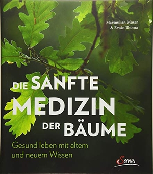 Thoma, Erwin / Maximilian Moser. Die sanfte Medizin der Bäume - Gesund leben mit altem und neuem Wissen. Servus, 2017.