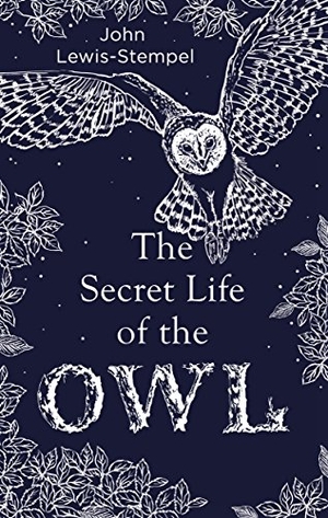 Lewis-Stempel, John. The Secret Life of the Owl - a beautifully illustrated and lyrical celebration of this mythical creature from bestselling and prize-winning author John Lewis-Stempel. Transworld Publishers Ltd, 2017.