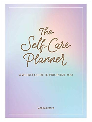 Lester, Meera. The Self-Care Planner - A Weekly Guide to Prioritize You. Adams Media Corporation, 2019.