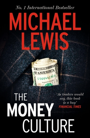 Lewis, Michael. The Money Culture - The Outrageous Exposé of the 1980s Financial Scene - from the no 1 bestselling author of The Big Short. Cassell, 2026.