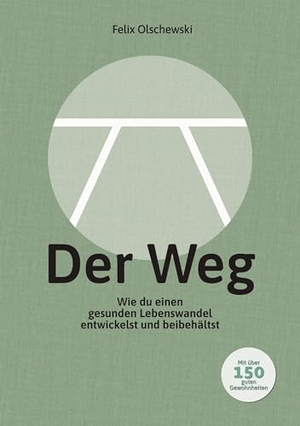 Olschewski, Felix. Der Weg - Wie du einen gesunden Lebenswandel entwickelst und beibehältst. Books on Demand, 2023.