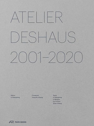 Xiangning, Li (Hrsg.). Atelier Deshaus 2001-2020. Park Books, 2023.