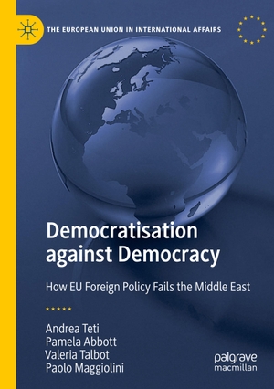 Teti, Andrea / Maggiolini, Paolo et al. Democratisation against Democracy - How EU Foreign Policy Fails the Middle East. Springer International Publishing, 2021.