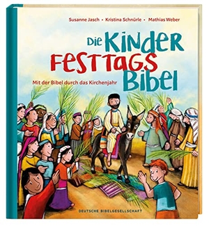 Jasch, Susanne / Kristina Schnürle. Die Kinder-Festtags-Bibel - Mit der Bibel die Feiertage entdecken. Deutsche Bibelges., 2021.