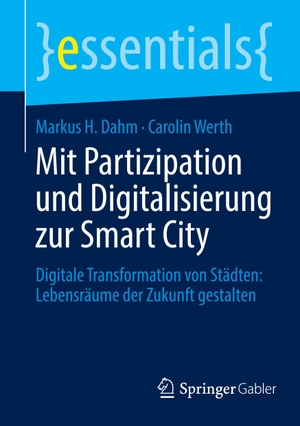 Werth, Carolin / Markus H. Dahm. Mit Partizipation und Digitalisierung zur Smart City - Digitale Transformation von Städten: Lebensräume der Zukunft gestalten. Springer Fachmedien Wiesbaden, 2023.