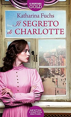 Fuchs, Katharina. Il segreto di Charlotte. Newton Compton Editori, 2021.