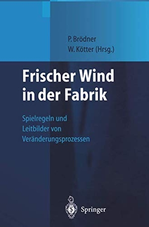 Kötter, Wolfgang / Peter Brödner (Hrsg.). Frischer Wind in der Fabrik - Spielregeln und Leitbilder von Veränderungsprozessen. Springer Berlin Heidelberg, 1999.