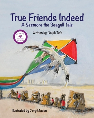 Tufo, Ralph. True Friends Indeed - A Seemore the Seagull Tale. Leaning Rock Press LLC, 2024.