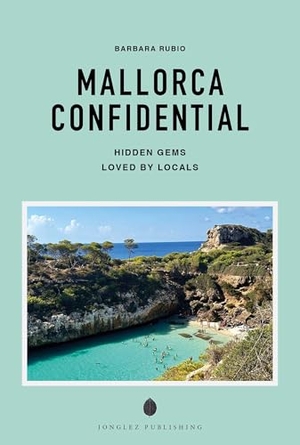 Rubio, Barbara / Jessica Benavides Canepa. Mallorca confidential - A guide to exceptional experiences. Jonglez, 2026.