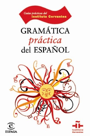 Instituto Cervantes. Gramática práctica del español. Espasa Libros, S.L., 2007.