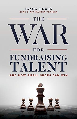 Lewis, Jason. The War for Fundraising Talent - And How Small Shops Can Win. Gatekeeper Press, 2018.