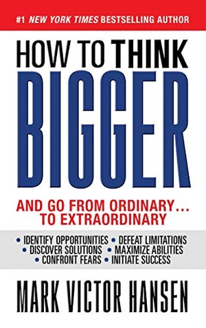 Hansen, Mark Victor. How to Think Bigger - And Go from Ordinary...to Extraordinary. G&D Media, 2021.