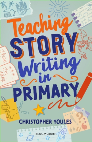Youles, Christopher. Teaching Story Writing in Primary - Curriculum-aligned, classroom-ready resources and strategies. Bloomsbury Publishing PLC, 2024.