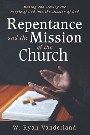 Vanderland, W. Ryan. Repentance and the Mission of the Church. Wipf and Stock, 2023.