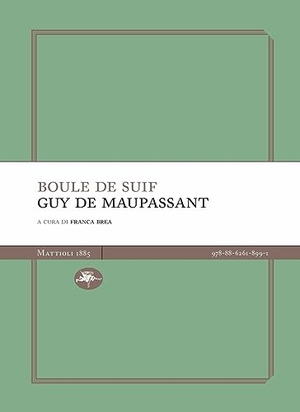 Maupassant, Guy de. Boule de suif. Mattioli 1885, 2023.