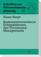 Ressourcenorientierte Erfolgsfaktoren des Turnaround-Managements