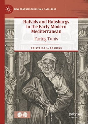 Baskins, Cristelle L.. Hafsids and Habsburgs in the Early Modern Mediterranean - Facing Tunis. Springer International Publishing, 2022.