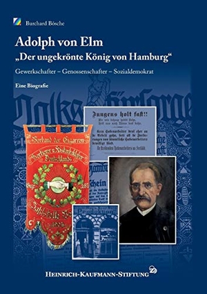 Bösche, Burchard. Adolph von Elm - ¿Der ungekrönte König von Hamburg¿. Gewerkschafter ¿ Genossenschafter ¿ Sozialdemokrat. Books on Demand, 2015.