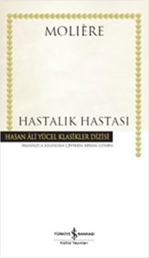 Moliere. Hastalik Hastasi Ciltli. Türkiye Is Bankasi Kültür Yayinlari, 2019.