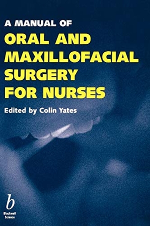 Yates, Colin / Yates. A Manual of Oral and Maxillofacial Surgery for Nurses. John Wiley & Sons, 2000.