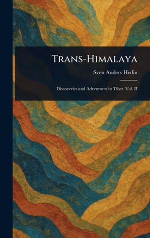 Hedin, Sven Anders. Trans-Himalaya. XpressPress, 2025.
