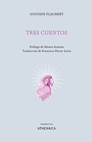 Flaubert, Gustave / Ferrer Lerín, Francisco et al. Tres cuentos. Athenaica Ediciones Universitarias, 2019.
