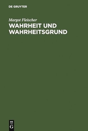 Fleischer, Margot. Wahrheit und Wahrheitsgrund - Zum Wahrheitsproblem und zu seiner Geschichte. De Gruyter, 1984.