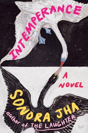 Jha, Sonora. Intemperance - A Novel. Harper Collins Publ. USA, 2025.