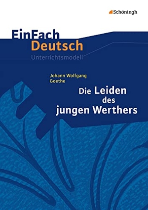 Goethe, Johann Wolfgang von / Madsen, Hendrik et al. Die Leiden des jungen Werthers. EinFach Deutsch Unterrichtsmodelle - Gymnasiale Oberstufe. Schoeningh Verlag, 2004.