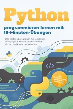 Zingel, Ingo. Python programmieren lernen mit 15-Minuten-Übungen: Das große Übungsbuch für Einsteiger, Umsteiger & Könner zum schneller Verstehen & sofort Anwenden - inkl. Lösungen, OOP, Debugging-Guide uvm.. Edition Lunerion, 2026.
