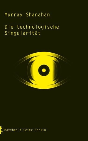 Shanahan, Murray. Die technologische Singularität. Matthes & Seitz Verlag, 2020.