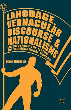 Ndhlovu, Finex. Language, Vernacular Discourse and Nationalisms - Uncovering the Myths of Transnational Worlds. Springer International Publishing, 2018.
