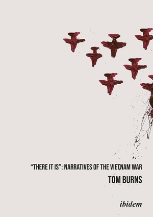 Burns, Tom. "There It Is": Narratives of the Vietnam War. ibidem-Verlag, 2021.