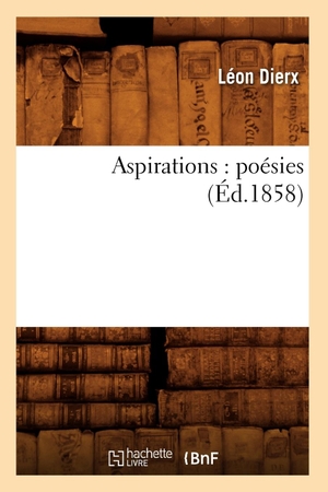 Dierx L. Aspirations - poésies (Éd.1858). Hachette Livre, 2018.