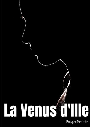 Mérimée, Prosper. La Venus d'Ille - une nouvelle fantastique de Prosper Mérimée. Books on Demand, 2021.